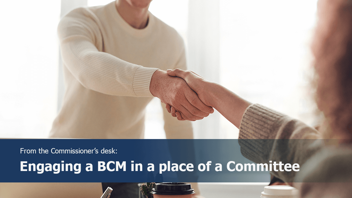 Commissioner’s Desk: Engaging a BCM in a place of a Committee