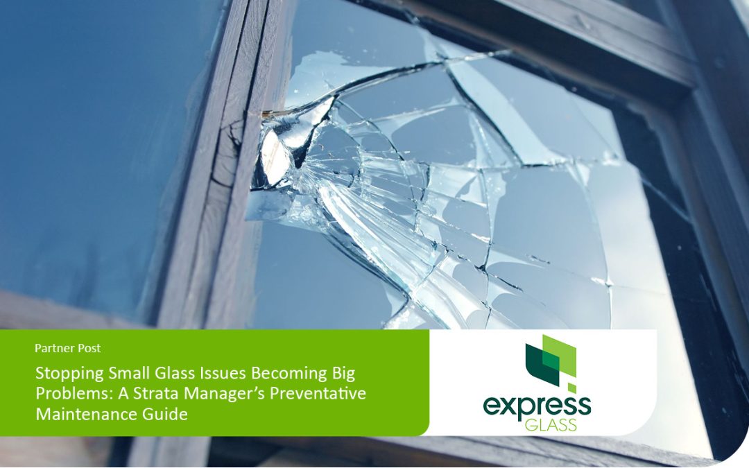 Stopping Small Glass Issues Becoming Big Problems: A Strata Manager’s Preventative Maintenance Guide